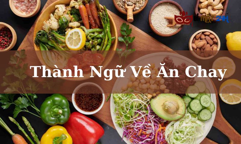 Thành Ngữ Về Ăn Chay Cho Cuộc Sống Ý Nghĩa