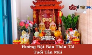 Hướng Đặt Bàn Thần Tài Tuổi Tân Mùi