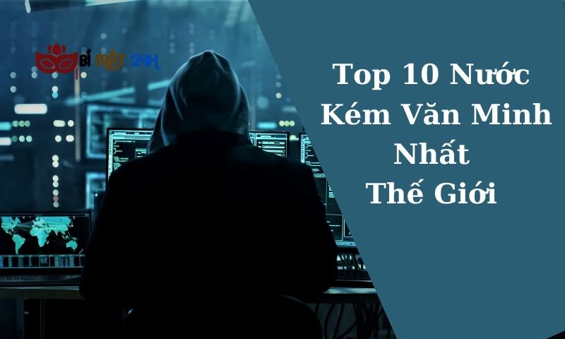 Top 10 Nước Kém Văn Minh Nhất Thế Giới